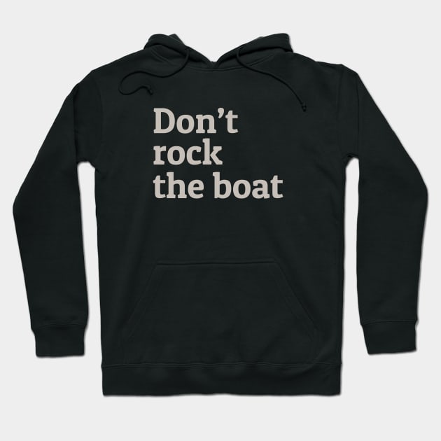 Don't Rock the Boat Hoodie by calebfaires